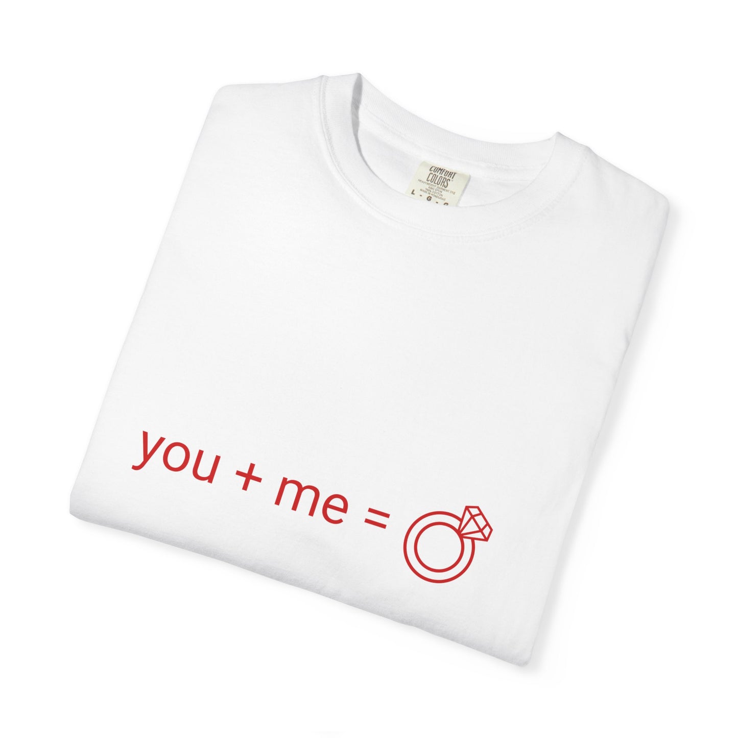 Engagement Proposal T-Shirt — "you + me = engagement ring"